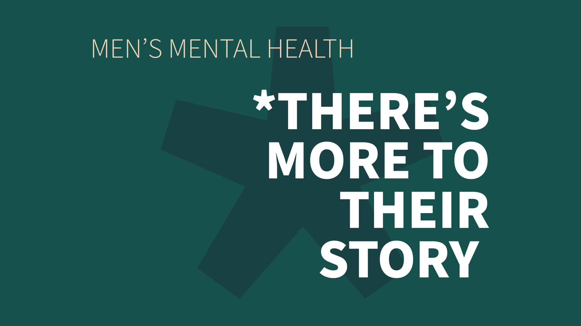 Men's Mental Health - There’s more to their story (1920 x 1080 px)-3